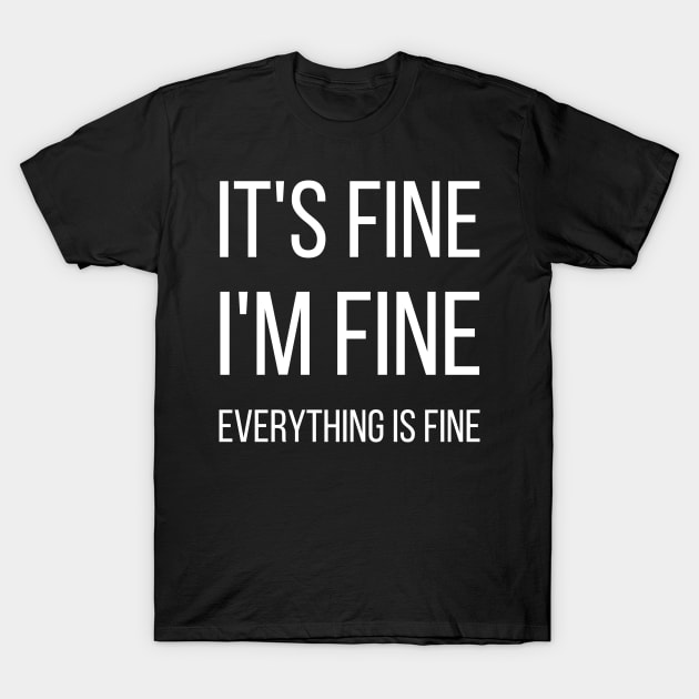 It's fine I'm fine Everything is fine typographic T-Shirt by ThriveMood